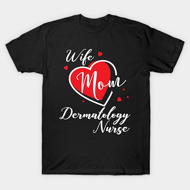 Dermatology Nurse Wife Mom T-Shirt by AwesomeApparel